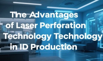 The Advantages of Laser Perforation Technology in ID Production